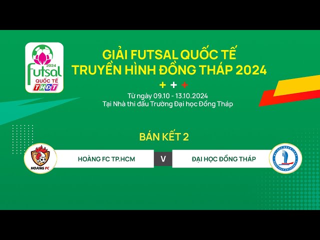 ⁣Trực tiếp Giải Futsal Quốc tế THĐT 2024 | Trận Bán kết 2: Hoàng FC - Đại học Đồng Tháp | THDT