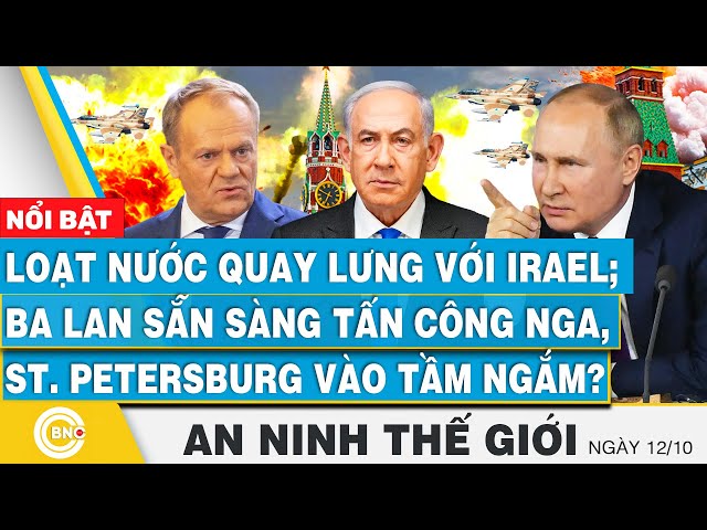 ⁣An ninh thế giới 12/10 | Loạt nước quay lưng với Israel; Ba Lan sẵn sàng đánh ST. Petersburg ?