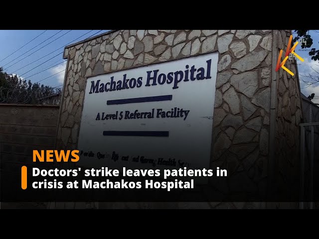 ⁣Patients suffer as doctors' strike at Machakos Level 5 Hospital continues