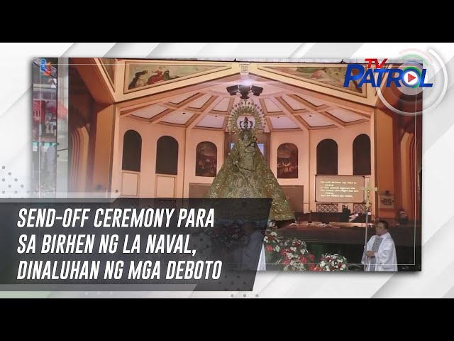 ⁣Send-off ceremony para sa Birhen ng La Naval, dinaluhan ng mga deboto | TV Patrol