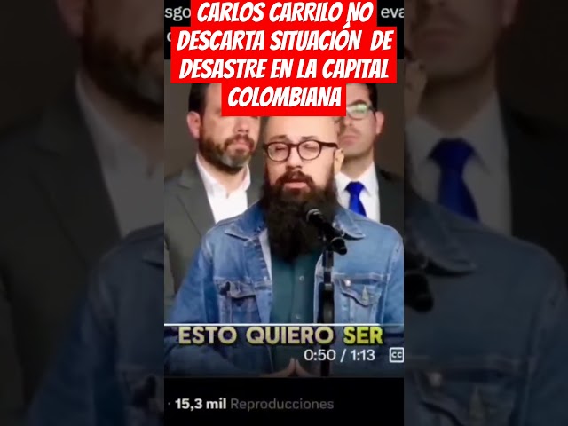 ⁣CARLOS CARRILO NO DESCARTA SITUACIÓN  DE DESASTRE EN LA CAPITAL COLOMBIANA