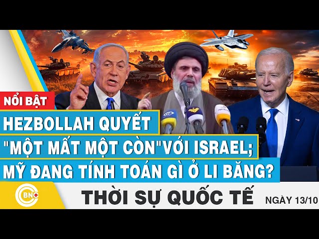 ⁣Thời sự Quốc tế 13/10, Hezbollah quyết "một mất một còn" với Israel; Mỹ đang tính toán gì 