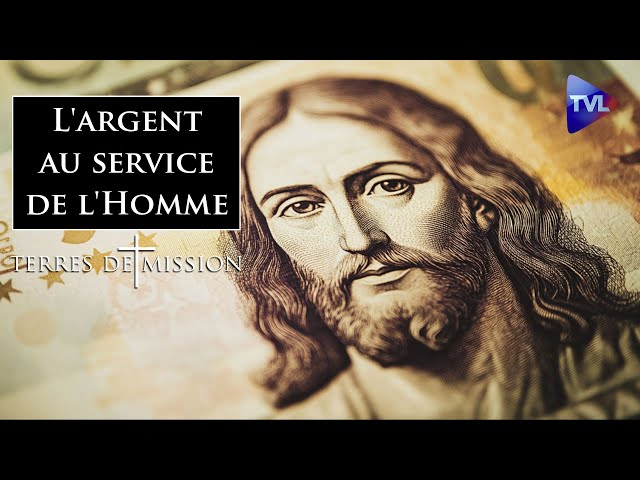 ⁣Mettre l'argent au service de l'Homme - Terres de Mission n°381 - TVL