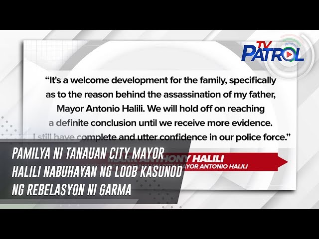 ⁣Pamilya ni Tanauan City Mayor Halili nabuhayan ng loob kasunod ng rebelasyon ni Garma | TV Patrol