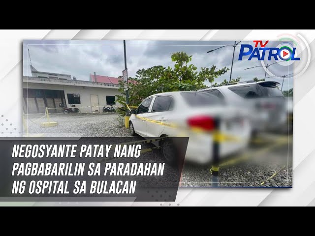 ⁣Negosyante patay nang pagbabarilin sa paradahan ng ospital sa Bulacan | TV Patrol