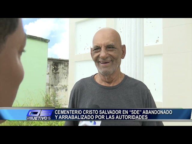 ⁣Cementerio Cristo Salvador en SDE Abandonado y Arrabalizado por las autoridades | Objetivo 5