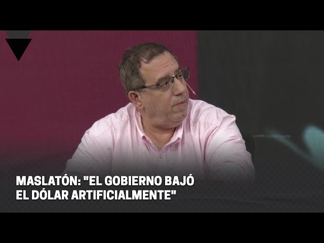 ⁣MASLATÓN: "EL GOBIERNO BAJÓ EL DÓLAR ARTIFICIALMENTE"