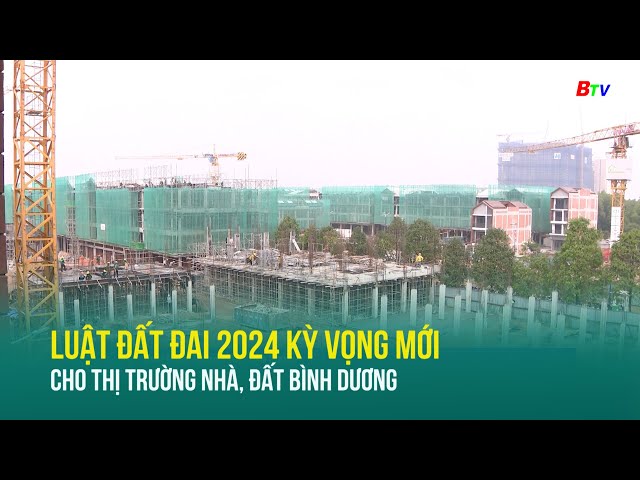 ⁣Luật Đất đai 2024 kỳ vọng mới cho thị trường nhà, đất Bình Dương