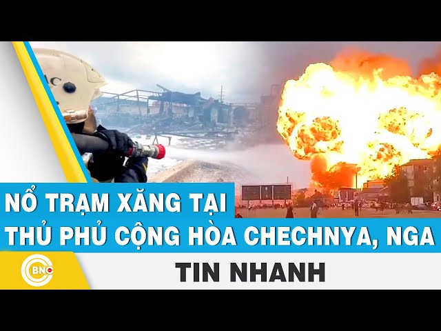 ⁣Nổ trạm xăng tại thủ phủ cộng hòa Chechnya, Nga | BNC Now