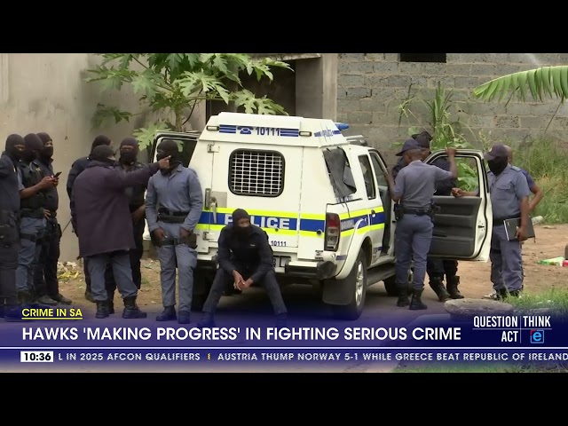 ⁣Crime In SA | Hawks 'making progress' in fighting serious crime