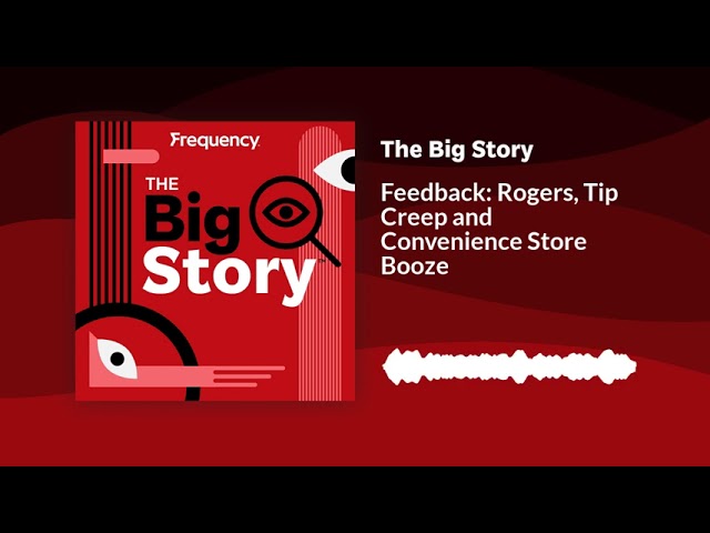 ⁣Feedback: Rogers, Tip Creep and Convenience Store Booze | The Big Story