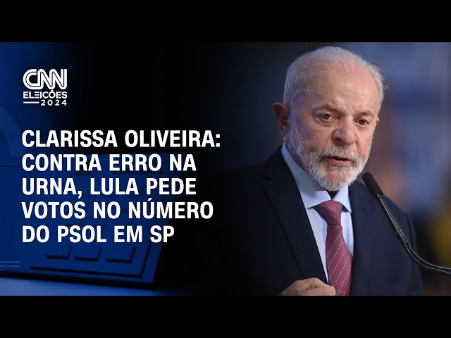 ⁣Clarissa Oliveira: Contra erro na urna, Lula pede votos no número do PSOL em SP | LIVE CNN