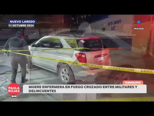 ⁣Enfermera muere en fuego cruzado entre militares y delincuentes en Nuevo Laredo, Tamaulipas | DPC