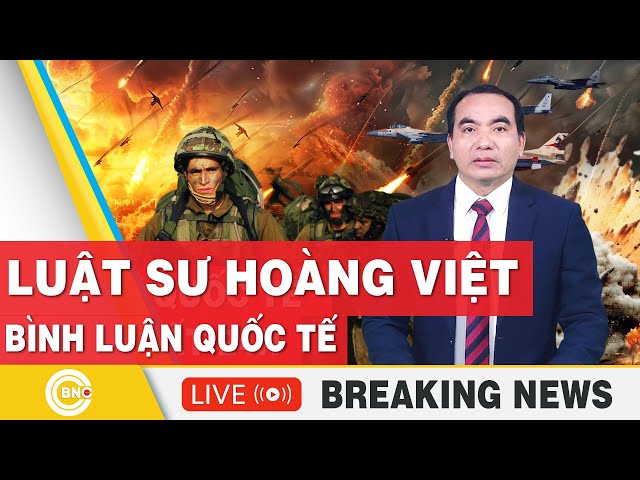 ⁣Luật sư Hoàng Việt | Bình luận Quốc tế mới nhất | Bình luận Trung Đông | Bình luận với Hoàng Việt