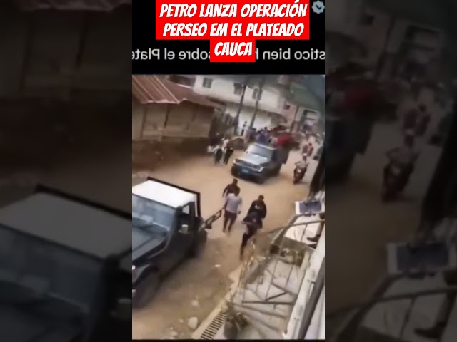 ⁣PETRO LANZA OPERACIÓN  PERSEO EM EL PLATEADO CAUCA