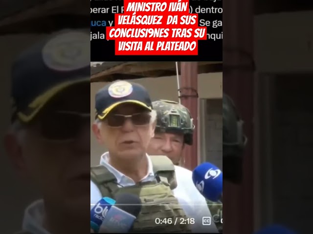 ⁣MINISTRO IVÁN  VELÁSQUEZ  DA SUS CONCLUSI9NES TRAS SU VISITA AL PLATEADO