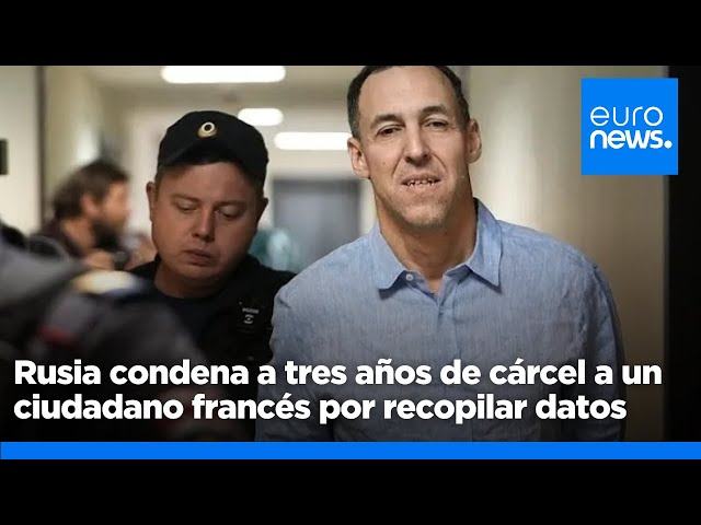 ⁣Rusia condena a tres años de cárcel a un ciudadano francés por recopilar datos militares