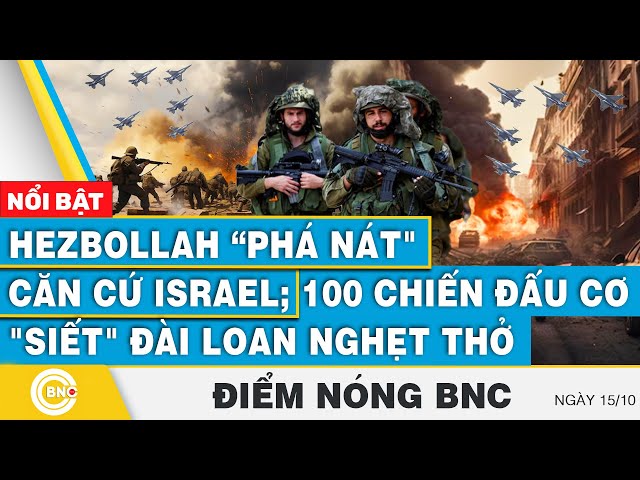 ⁣Điểm nóng BNC 15/10 | Hezbollah “phá nát" căn cứ Israel; 100 chiến đấu cơ "siết" Đài 