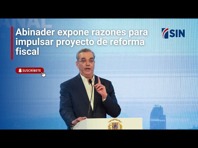 ⁣Abinader expone razones para impulsar proyecto de reforma fiscal