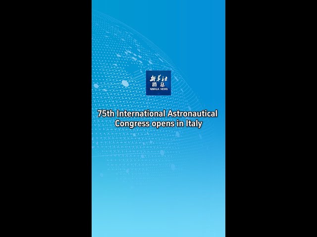 ⁣Xinhua News | 75th International Astronautical Congress opens in Italy