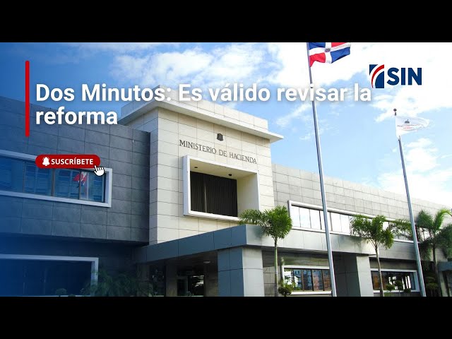 ⁣Dos Minutos: Es válido revisar la reforma