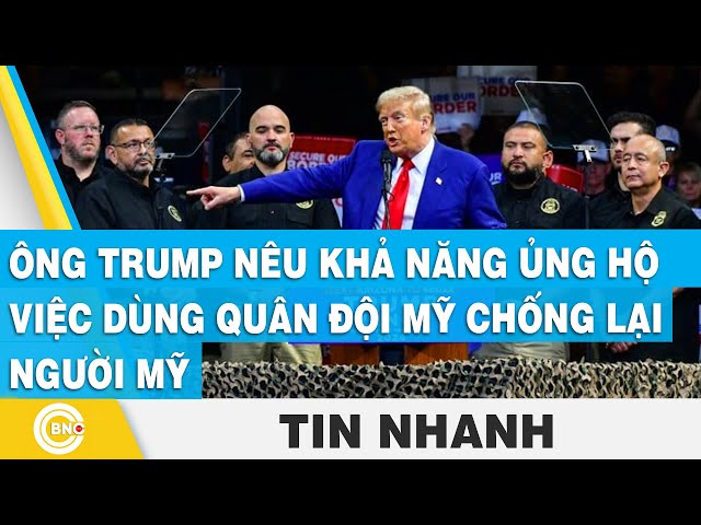 ⁣Ông Trump nêu khả năng ủng hộ việc dùng quân đội Mỹ chống lại người Mỹ | BNC Now