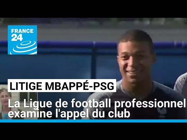 ⁣Litige Mbappé/PSG : la Ligue de football professionnel examine l'appel du club • FRANCE 24