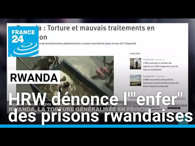 ⁣Human Rights Watch dénonce l'"enfer" des prisons rwandaises • FRANCE 24