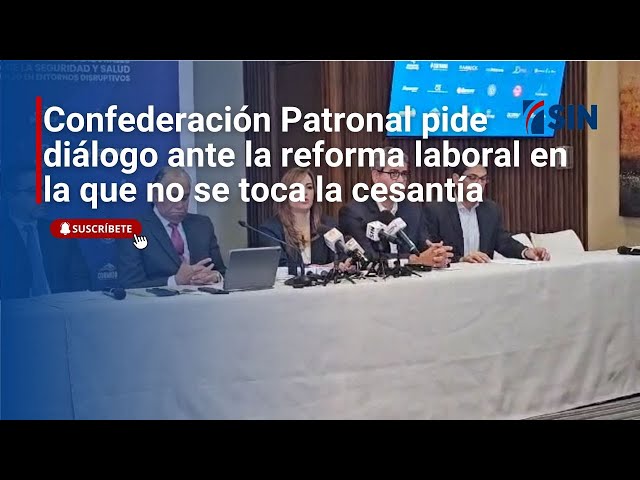 ⁣Confederación Patronal pide diálogo ante la reforma laboral en la que no se toca la cesantía