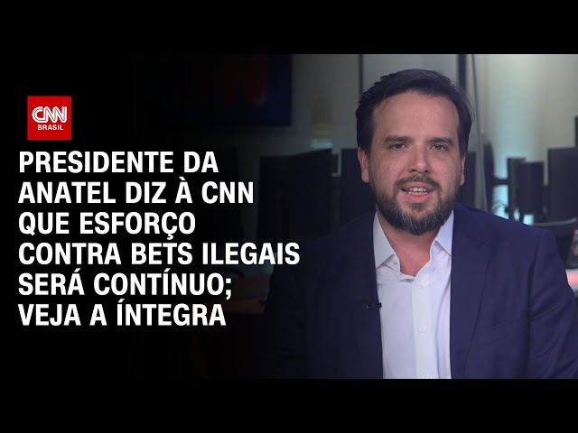 ⁣Presidente da Anatel diz à CNN que esforço contra bets ilegais será contínuo; veja a íntegra | 360°