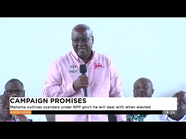 ⁣Mahama outlines scandals under NPP gov't he will deal with when elected -Adom TV Evening News