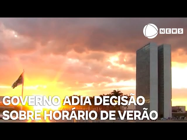 ⁣Governo adia decisão sobre horário de verão para amanhã (16)