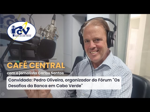 ⁣CAFE CENTRAL RCV com Pedro Oliveira, organizador do Fórum "Os Desafios da Banca em Cabo Verde&q