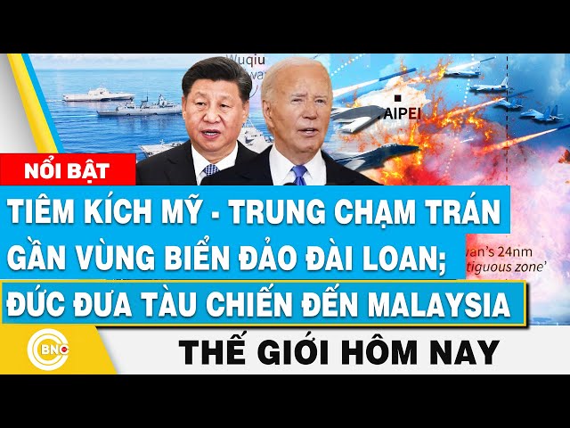 ⁣Tin thế giới hôm nay, Tiêm kích Mỹ-Trung chạm trán gần đảo Đài Loan?; Đức đưa tàu chiến đến Malaysia