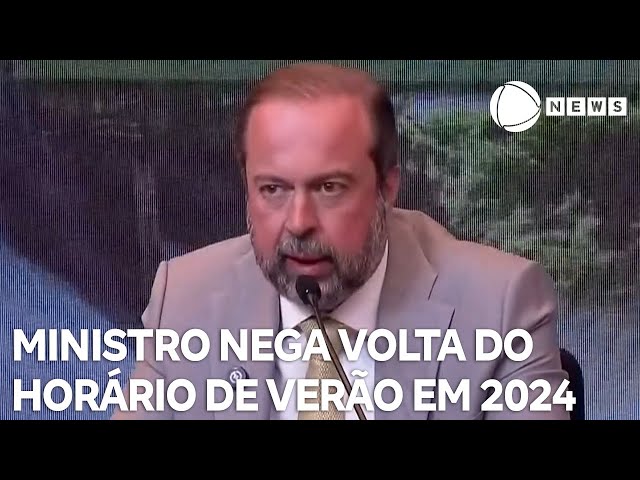 ⁣Ministro de Minas e Energia descarta retorno do horário de verão em 2024