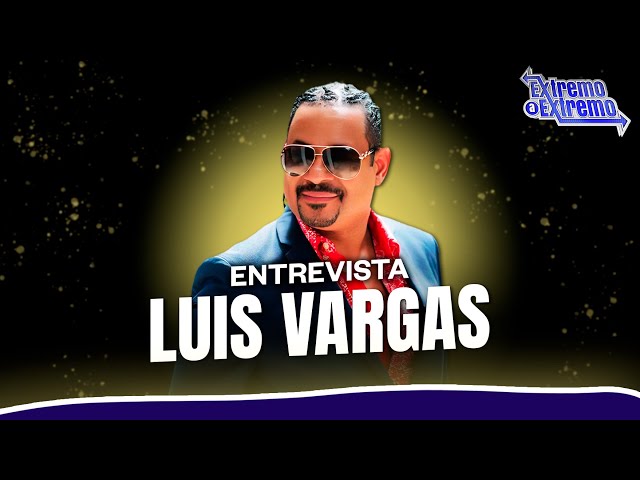 ⁣Entrevista a Luis Vargas "El Rey Supremo", Artista Musical | Extremo a Extremo