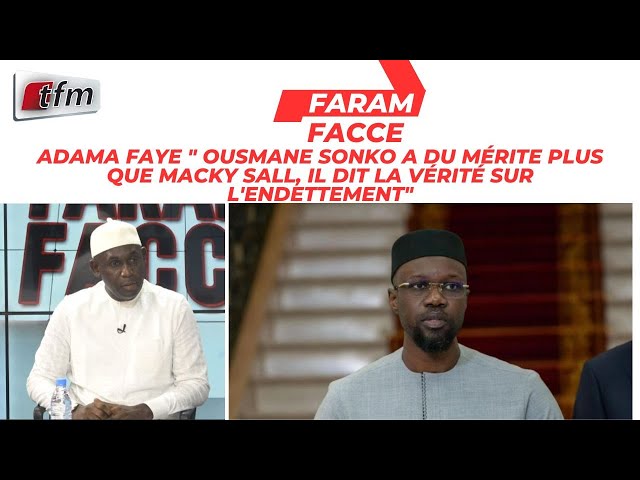 ⁣Adama FAYE " Ousmane SONKO a du mérite plus que MACKY SALL, il dit la vérité sur l'endette