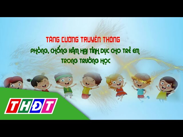 ⁣Tăng cường truyền thông Phòng chống xâm hại tình dục cho trẻ em trong trường học | THDT