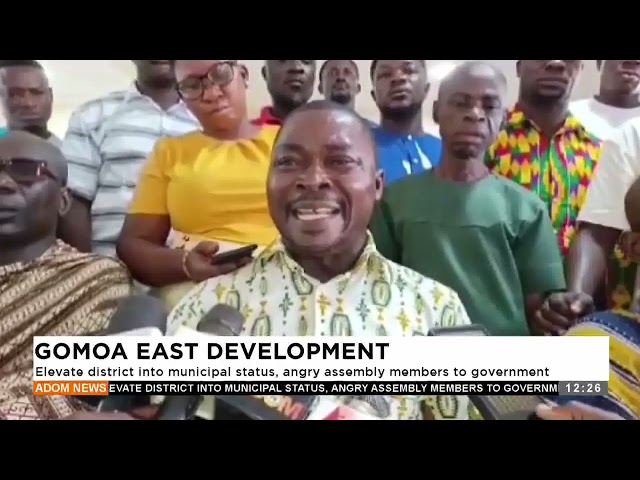 ⁣Gomoa east development Elevate district into municipal status ,assembly  members to government