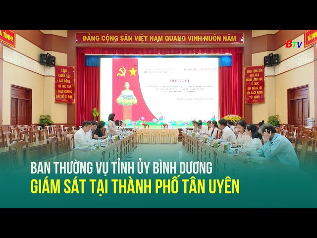 ⁣Ban Thường vụ Tỉnh ủy Bình Dương giám sát tại thành phố Tân Uyên