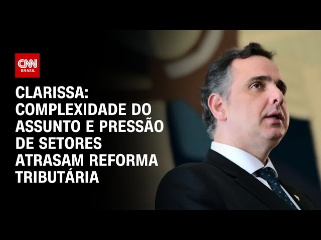 ⁣Clarissa: Complexidade do assunto e pressão de setores atrasam reforma tributária | BASTIDORES CNN