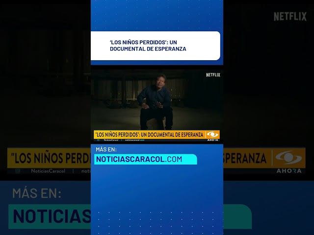 ⁣‘Los Niños Perdidos’: un documental de esperanza coproducido por Caracol Televisión