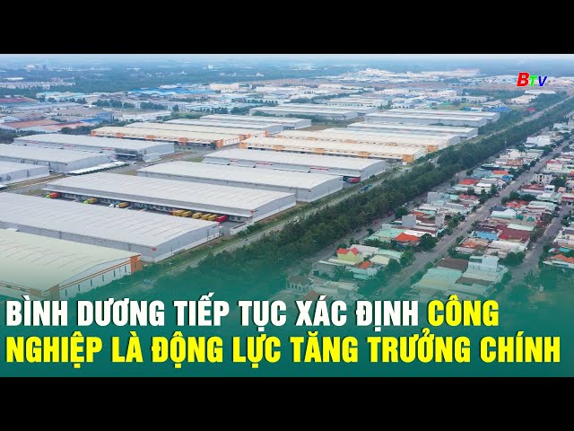 Bình Dương tiếp tục xác định công nghiệp là động lực tăng trưởng chính