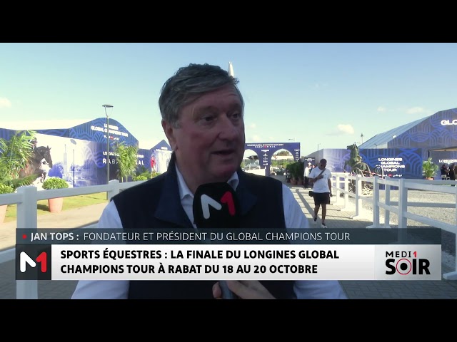 Sports équestres : la finale du Longines Global Champions Tour à Rabat du 18 au 20 octobre