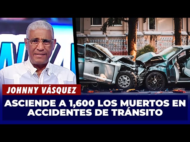 ⁣Johnny Vásquez | Asciende a 1,600 los muertos en accidentes de tránsito | El Garrote