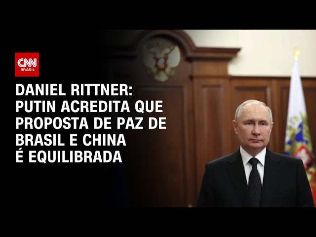 ⁣Daniel Rittner: Putin acredita que proposta de paz de Brasil e China é equilibrada | CNN PrimeTime