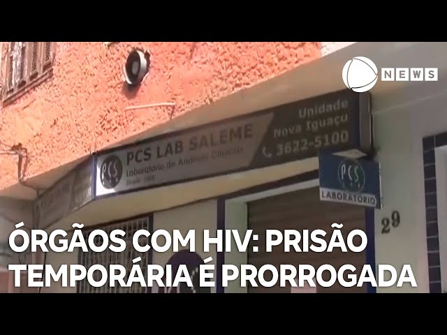 ⁣Órgãos com HIV: justiça prorroga prisão temporária dos investigados