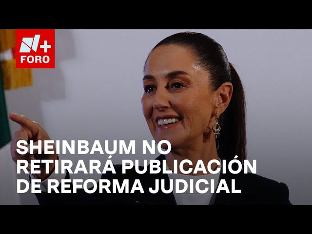 ⁣Sheinbaum descarta retirar publicación de la Reforma Judicial - Las Noticias