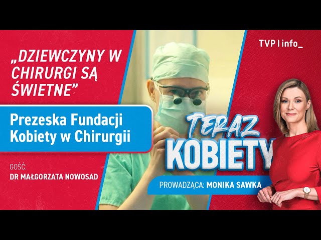 Małgorzata Nowosad o karierze kobiet w chirurgii | TERAZ KOBIETY