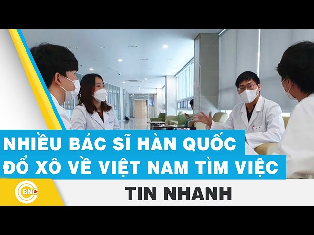 ⁣Nhiều bác sĩ Hàn Quốc đổ xô về Việt Nam tìm việc | BNC Now